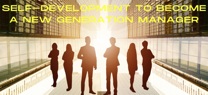 Self-development to become a new generation manager