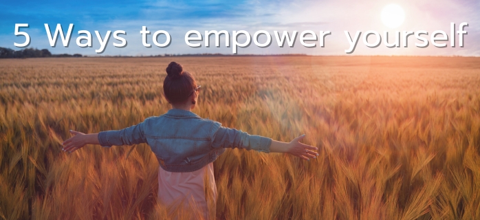 5 Ways to empower yourself
