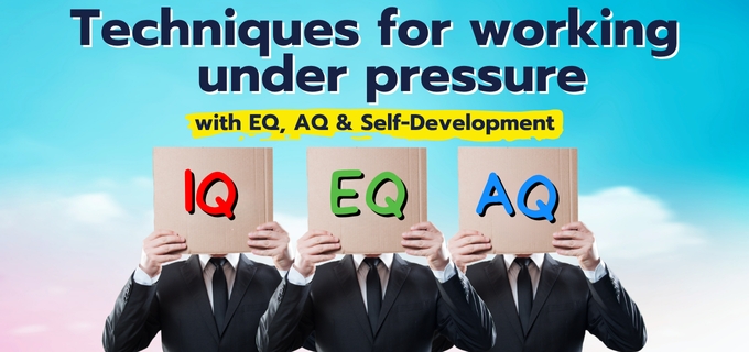 Techniques for working under pressure with EQ AQ & Self-Development
